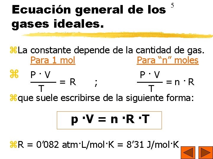 Ecuación general de los gases ideales. 5 La constante depende de la cantidad de