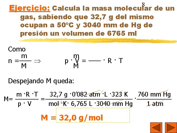 8 Ejercicio: Calcula la masa molecular de un gas, sabiendo que 32, 7 g