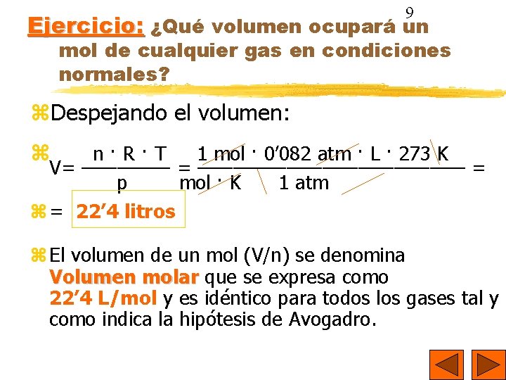 9 Ejercicio: ¿Qué volumen ocupará un mol de cualquier gas en condiciones normales? Despejando