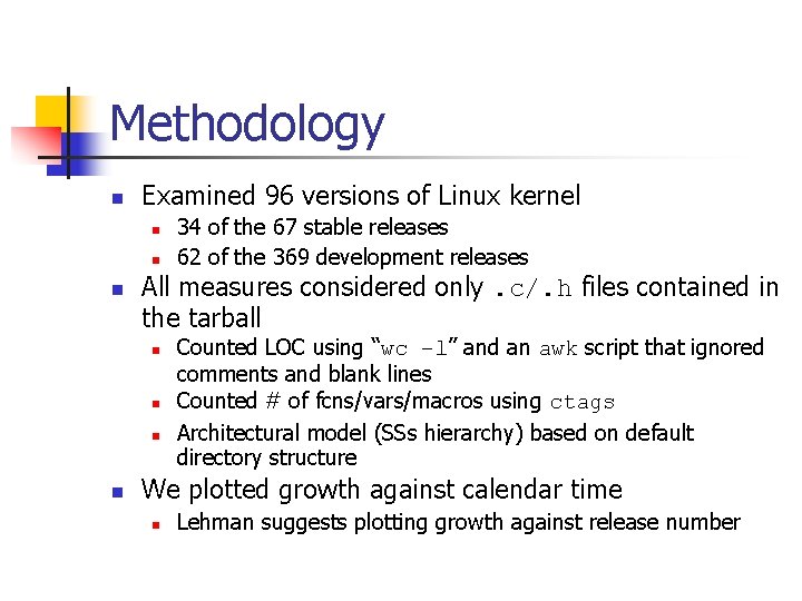 Methodology n Examined 96 versions of Linux kernel n n n All measures considered Methodology n Examined 96 versions of Linux kernel n n n All measures considered
