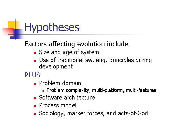 Hypotheses Factors affecting evolution include n n Size and age of system Use of Hypotheses Factors affecting evolution include n n Size and age of system Use of