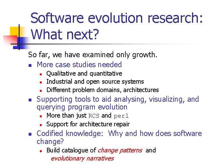 Software evolution research: What next? So far, we have examined only growth. n More Software evolution research: What next? So far, we have examined only growth. n More