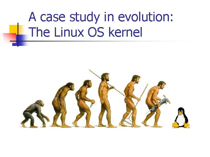 A case study in evolution: The Linux OS kernel A case study in evolution: The Linux OS kernel