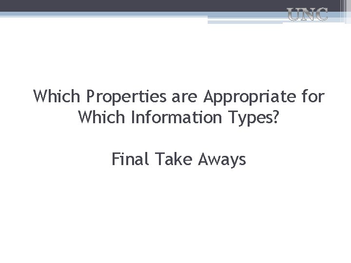 Which Properties are Appropriate for Which Information Types? Final Take Aways 