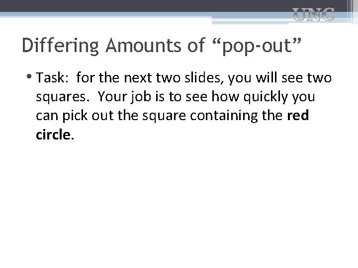 Differing Amounts of “pop-out” • Task: for the next two slides, you will see