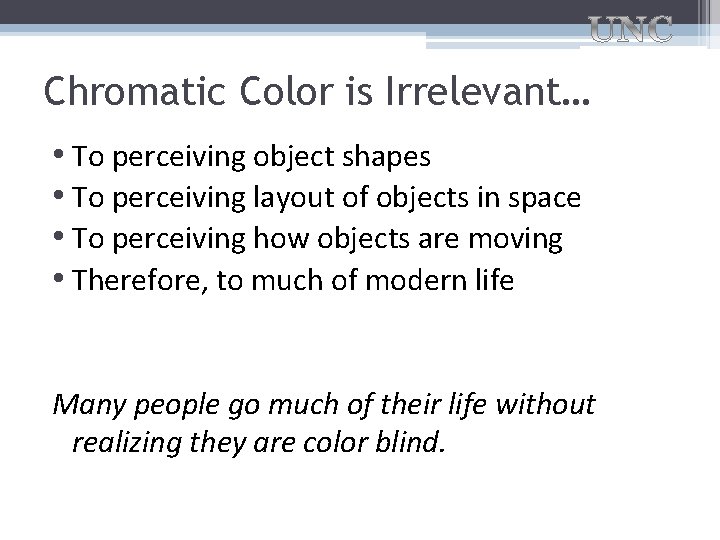 Chromatic Color is Irrelevant… • To perceiving object shapes • To perceiving layout of