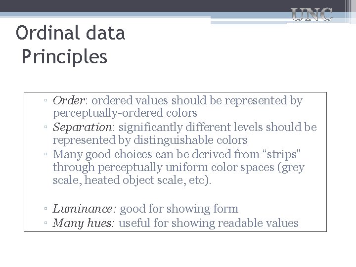 Ordinal data Principles ▫ Order: ordered values should be represented by perceptually-ordered colors ▫