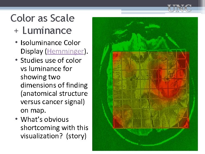 Color as Scale + Luminance • Isoluminance Color Display (Hemminger). • Studies use of