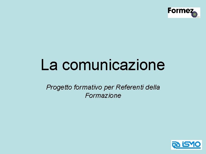 La comunicazione Progetto formativo per Referenti della Formazione 