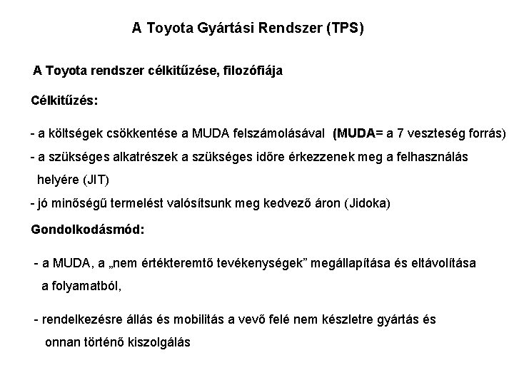 A Toyota Gyártási Rendszer (TPS) A Toyota rendszer célkitűzése, filozófiája Célkitűzés: - a költségek