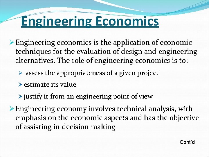 Engineering Economics Ø Engineering economics is the application of economic techniques for the evaluation