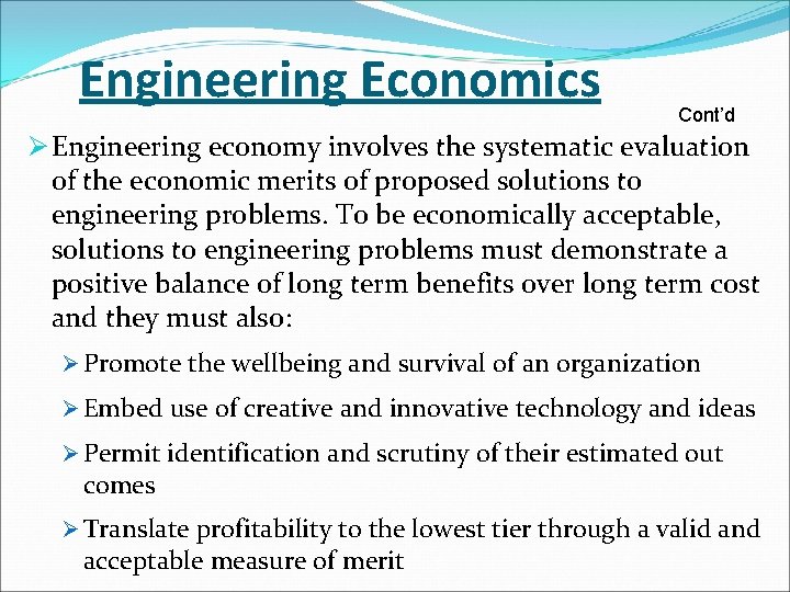 Engineering Economics Cont’d Ø Engineering economy involves the systematic evaluation of the economic merits