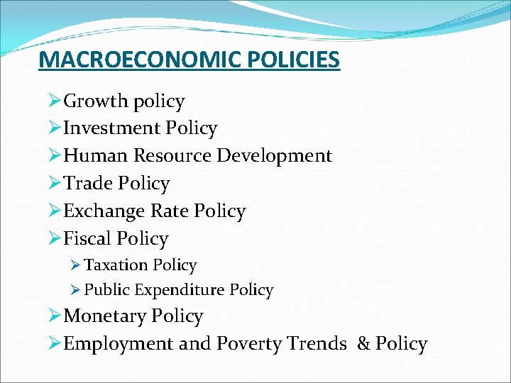 MACROECONOMIC POLICIES ØGrowth policy ØInvestment Policy ØHuman Resource Development ØTrade Policy ØExchange Rate Policy