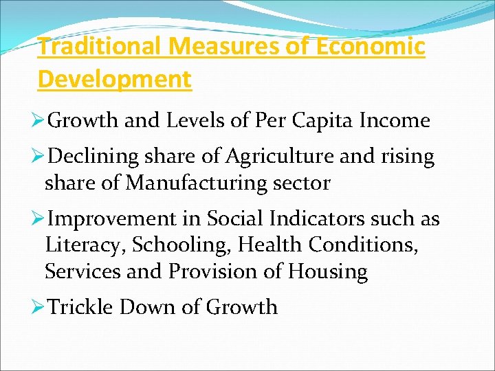 Traditional Measures of Economic Development ØGrowth and Levels of Per Capita Income ØDeclining share