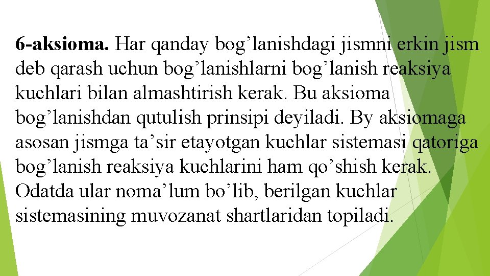 6 -aksioma. Har qanday bog’lanishdagi jismni erkin jism deb qarash uchun bog’lanishlarni bog’lanish reaksiya