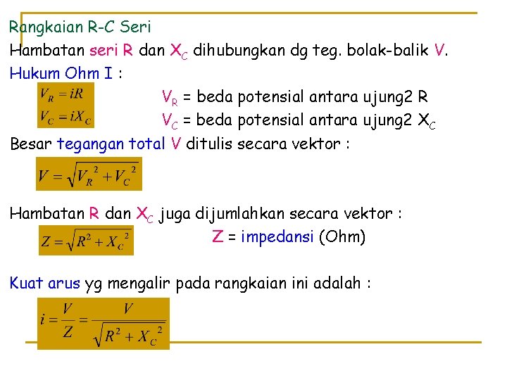 Rangkaian R-C Seri Hambatan seri R dan XC dihubungkan dg teg. bolak-balik V. Hukum