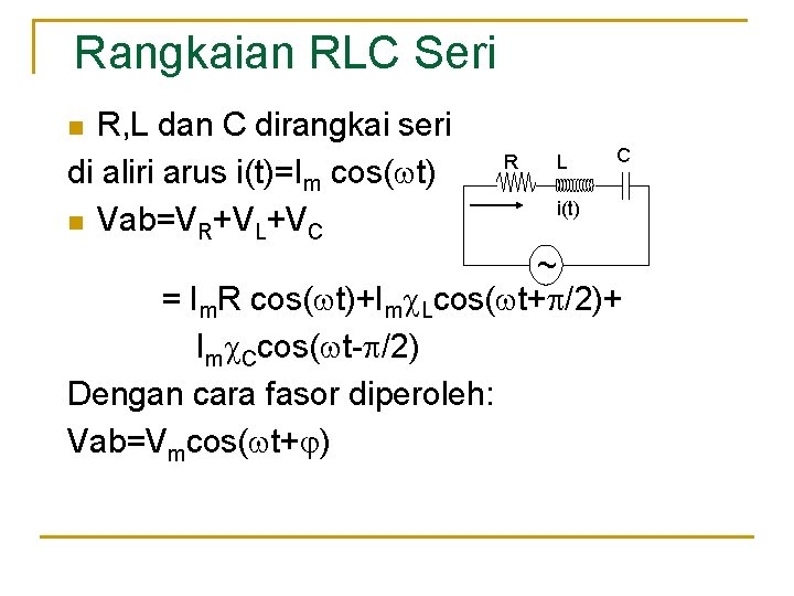 Rangkaian RLC Seri R, L dan C dirangkai seri di aliri arus i(t)=Im cos(