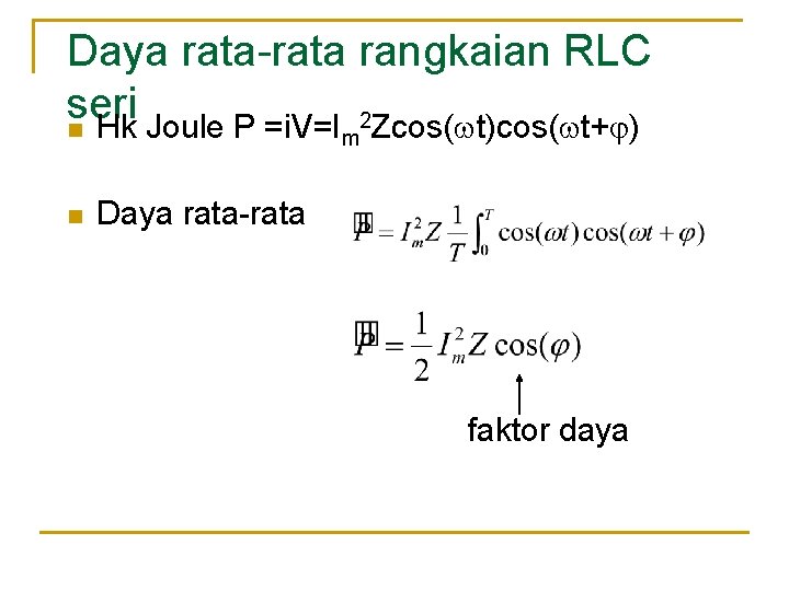 Daya rata-rata rangkaian RLC seri n Hk Joule P =i. V=I 2 Zcos( t)cos(