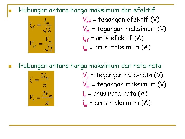 n n Hubungan antara harga maksimum dan efektif Vef = tegangan efektif (V) Vm