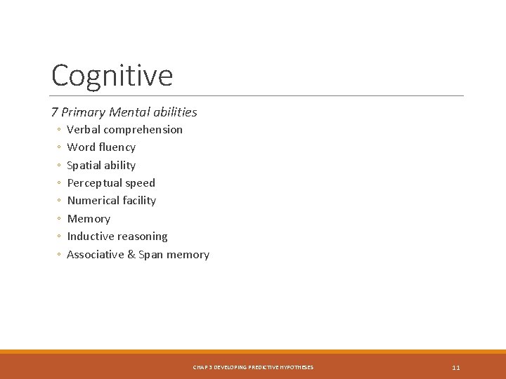 Cognitive 7 Primary Mental abilities ◦ ◦ ◦ ◦ Verbal comprehension Word fluency Spatial