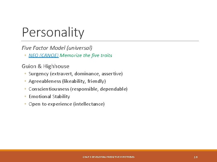 Personality Five Factor Model (universal) ◦ NEO (CANOE) Memorize the five traits Guion &