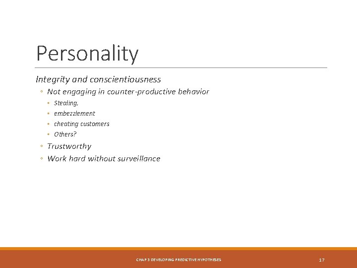 Personality Integrity and conscientiousness ◦ Not engaging in counter-productive behavior ◦ ◦ Stealing, embezzlement
