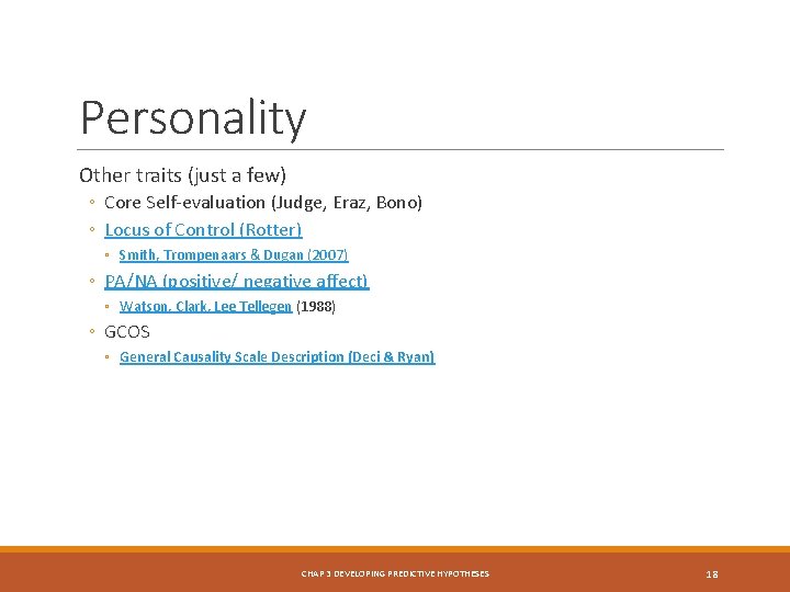 Personality Other traits (just a few) ◦ Core Self-evaluation (Judge, Eraz, Bono) ◦ Locus
