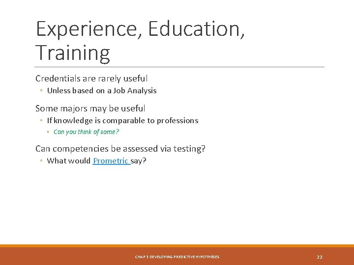 Experience, Education, Training Credentials are rarely useful ◦ Unless based on a Job Analysis