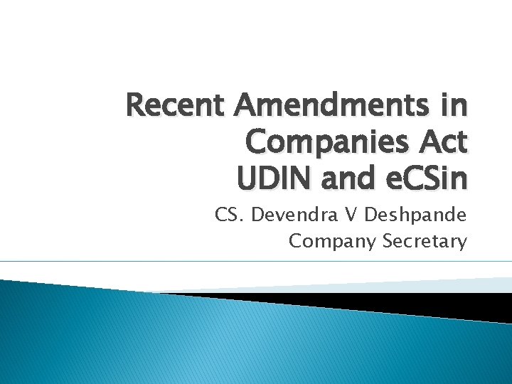 Recent Amendments in Companies Act UDIN and e. CSin CS. Devendra V Deshpande Company