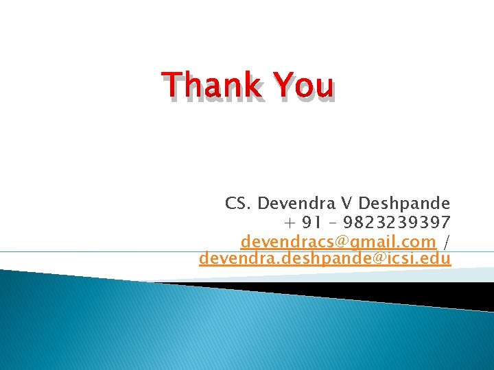 Thank You CS. Devendra V Deshpande + 91 – 9823239397 devendracs@gmail. com / devendra.