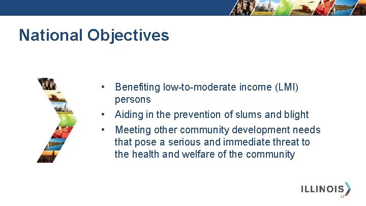 National Objectives • Benefiting low-to-moderate income (LMI) persons • Aiding in the prevention of