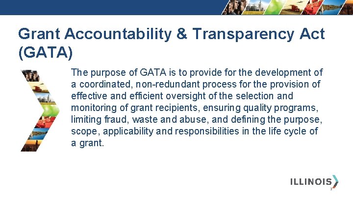 Grant Accountability & Transparency Act (GATA) The purpose of GATA is to provide for