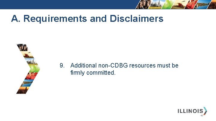 A. Requirements and Disclaimers 9. Additional non-CDBG resources must be firmly committed. 41 