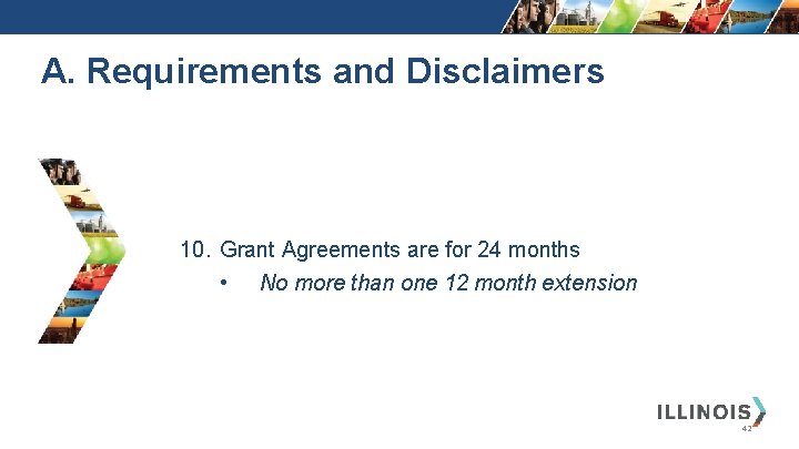 A. Requirements and Disclaimers 10. Grant Agreements are for 24 months • No more