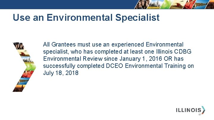 Use an Environmental Specialist All Grantees must use an experienced Environmental specialist, who has