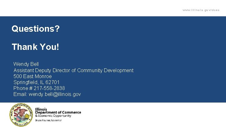 www. illinois. gov/dceo Questions? Thank You! Wendy Bell Assistant Deputy Director of Community Development