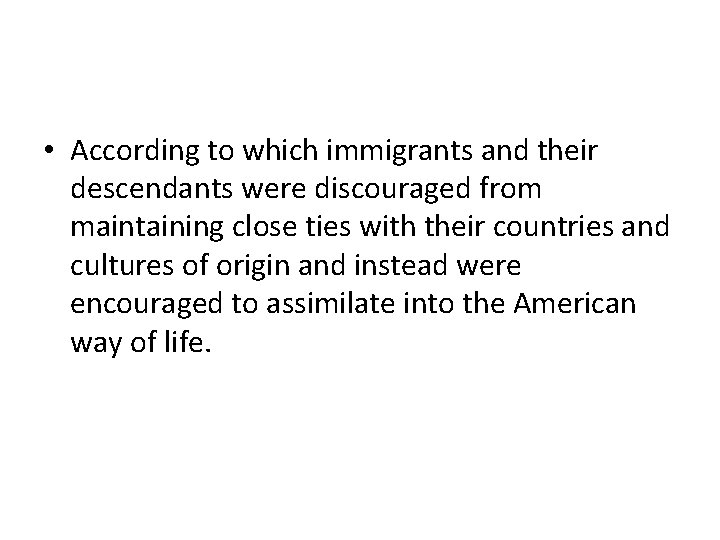  • According to which immigrants and their descendants were discouraged from maintaining close