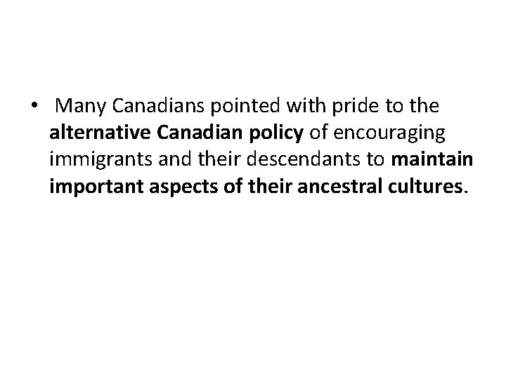  • Many Canadians pointed with pride to the alternative Canadian policy of encouraging