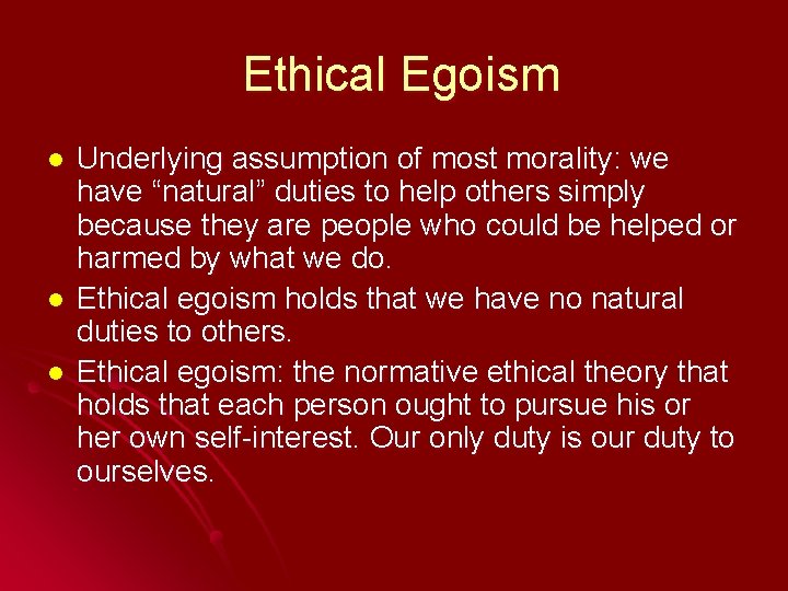 Ethical Egoism l l l Underlying assumption of most morality: we have “natural” duties