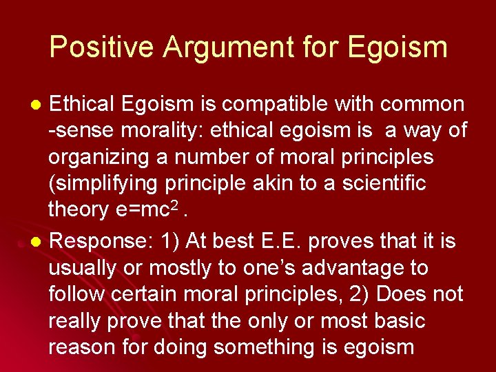 Positive Argument for Egoism Ethical Egoism is compatible with common -sense morality: ethical egoism