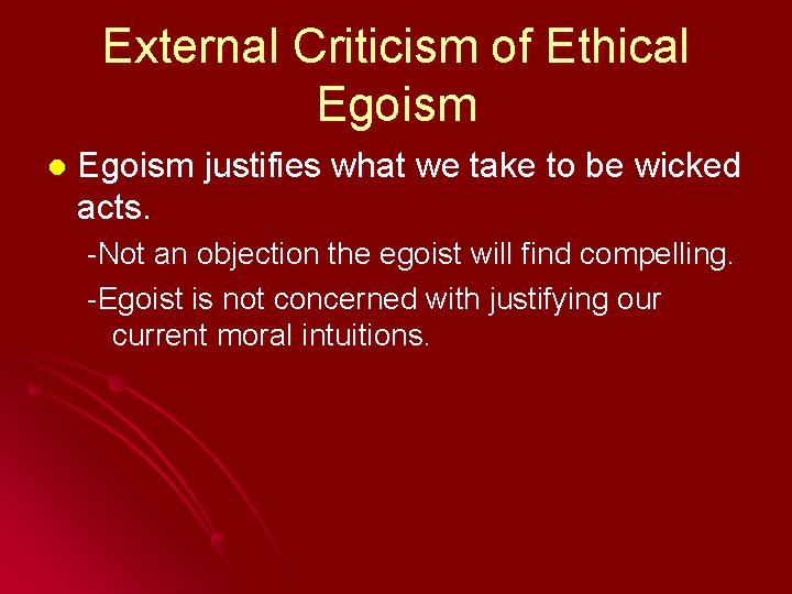External Criticism of Ethical Egoism justifies what we take to be wicked acts. -Not