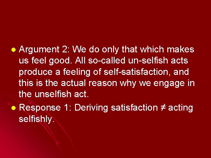Argument 2: We do only that which makes us feel good. All so-called un-selfish