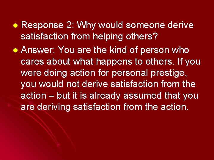 Response 2: Why would someone derive satisfaction from helping others? l Answer: You are