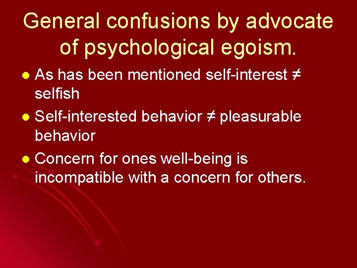 General confusions by advocate of psychological egoism. As has been mentioned self-interest ≠ selfish