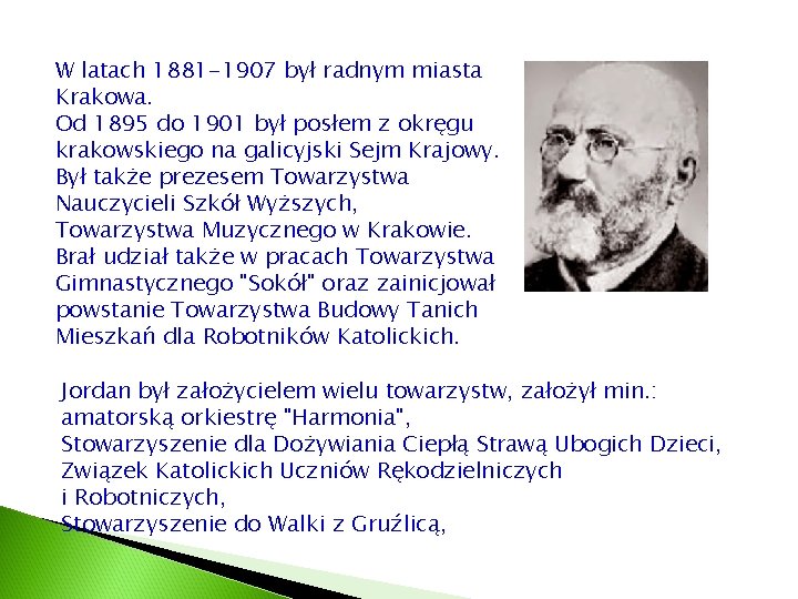 W latach 1881 -1907 był radnym miasta Krakowa. Od 1895 do 1901 był posłem