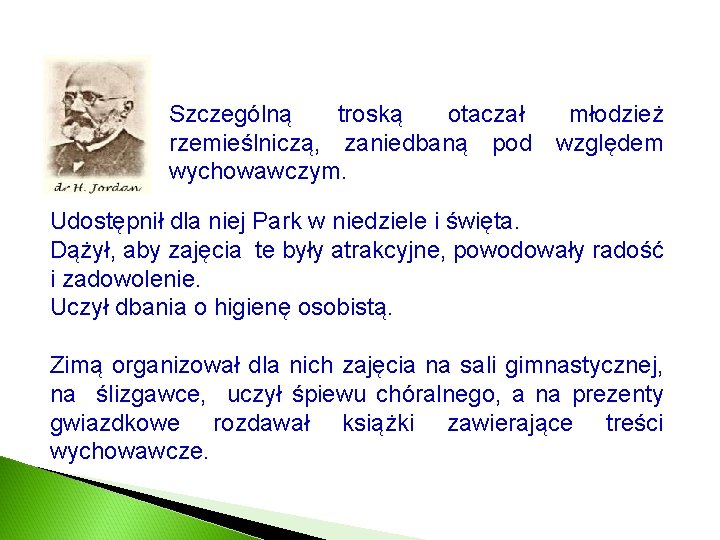 Szczególną troską otaczał młodzież rzemieślniczą, zaniedbaną pod względem wychowawczym. Udostępnił dla niej Park w
