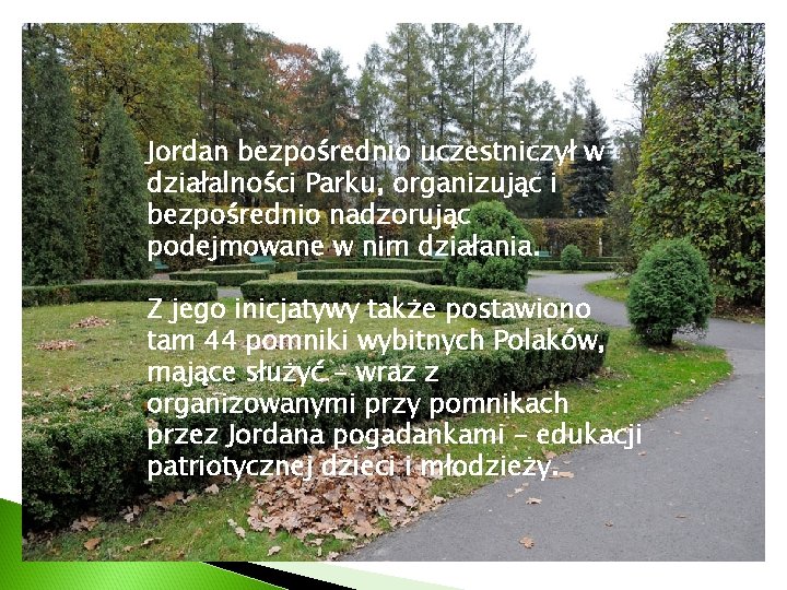 Jordan bezpośrednio uczestniczył w działalności Parku, organizując i bezpośrednio nadzorując podejmowane w nim działania.