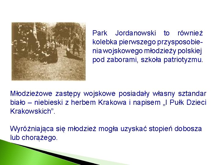 Park Jordanowski to również kolebka pierwszego przysposobienia wojskowego młodzieży polskiej pod zaborami, szkoła patriotyzmu.