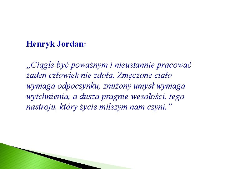 Henryk Jordan: „Ciągle być poważnym i nieustannie pracować żaden człowiek nie zdoła. Zmęczone ciało