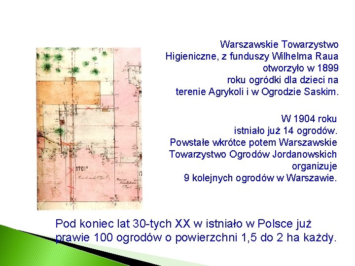 Warszawskie Towarzystwo Higieniczne, z funduszy Wilhelma Raua otworzyło w 1899 roku ogródki dla dzieci